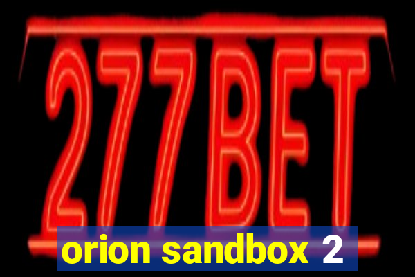 orion sandbox 2